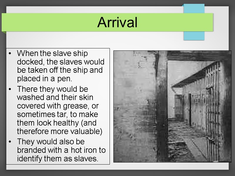 Arrival When the slave ship docked, the slaves would be taken off the ship